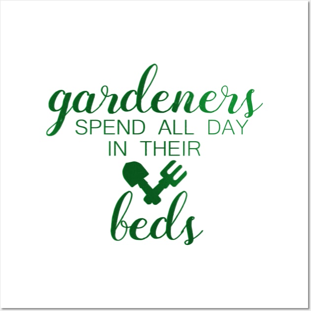 Gardeners Spend All Day in their Beds Funny Gardening Wall Art by Dr_Squirrel